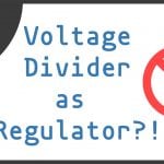 Voltage Dividers as Regulators