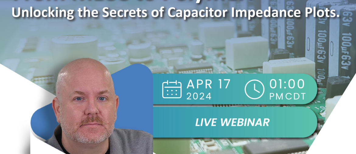 From MLCC to Polymer: Unlocking Capacitor Impedance Plot Secrets From MLCC to Polymer: Unlocking the secrets of capacitor impedance plots. Live Webinar.
