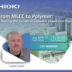 From MLCC to Polymer: Unlocking the secrets of capacitor impedance plots. Live Webinar.