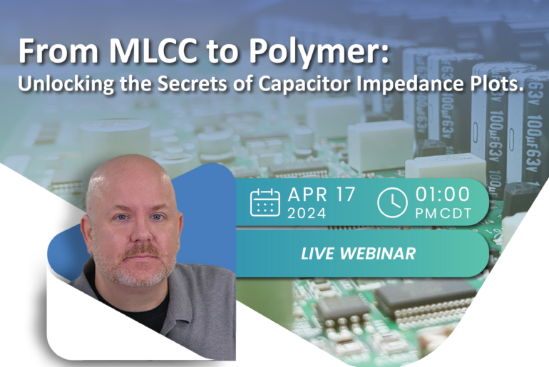From MLCC to Polymer: Unlocking the secrets of capacitor impedance plots. Live Webinar.